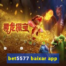 bet5577 baixar app